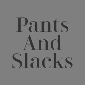 Pants and slacks
